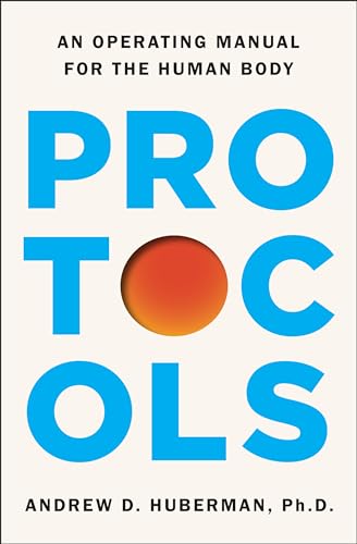 Protocols: An Operating Manual for the Human Body - Andrew D. Huberman