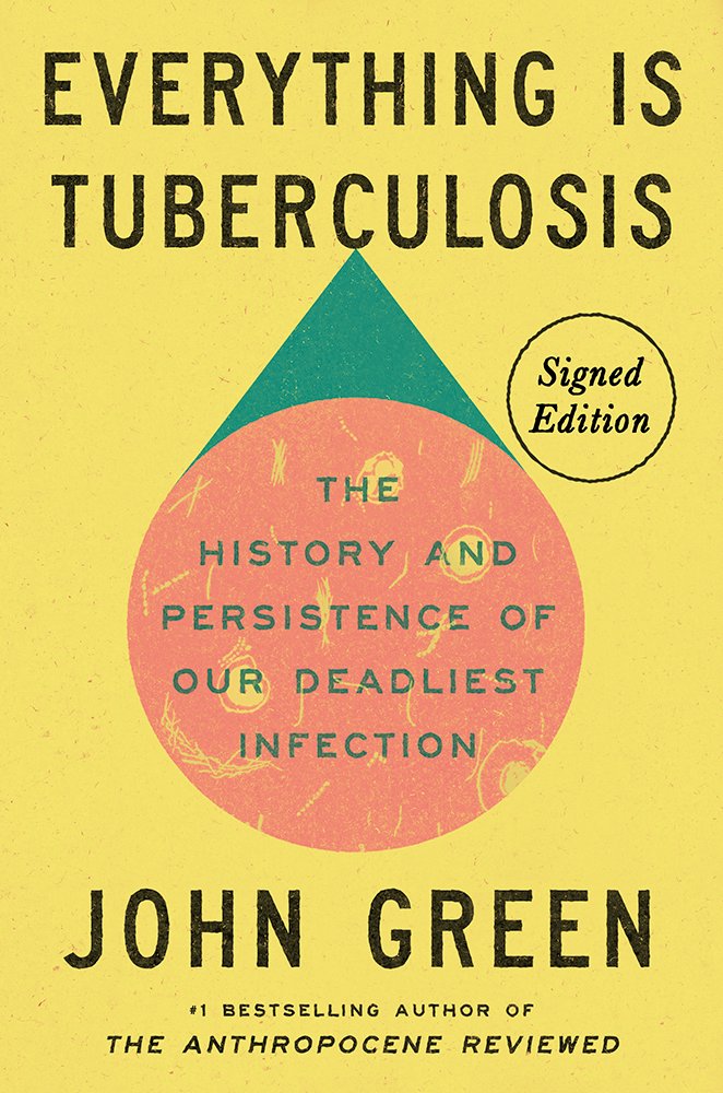 Everything Is Tuberculosis: The History and Persistence of Our Deadliest Infection - John Green