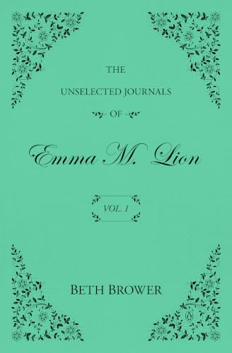The Unselected Journals of Emma M. Lion: Vol. 1
