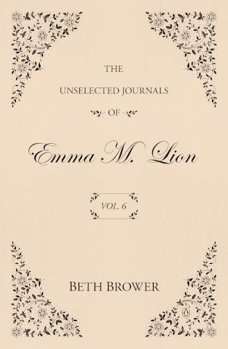 The Unselected Journals of Emma M. Lion: Vol. 6