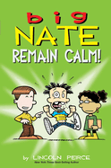 Big Nate: Remain Calm! - Lincoln Peirce