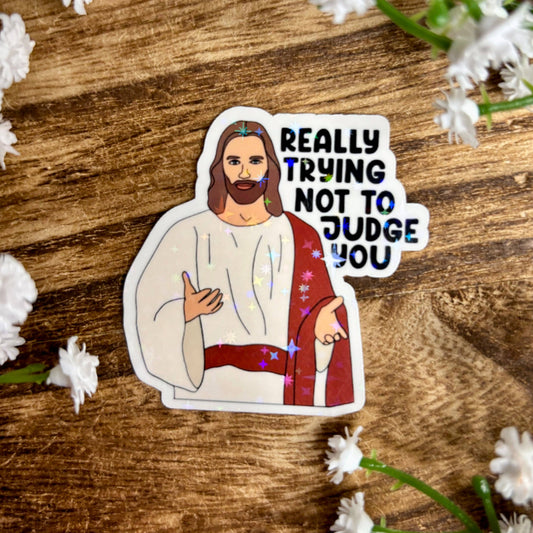 Trying Not to Judge You Jesus Sticker