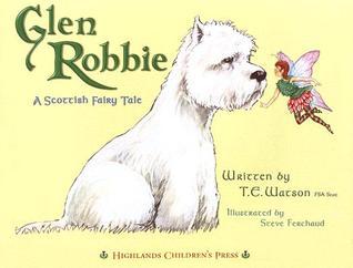Glen Robbie: A Scottish Fairy Tale - T.E. Watson