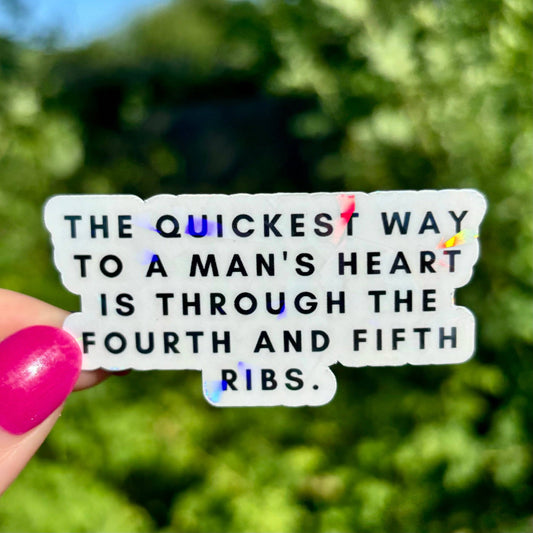 The Quickest Way to a Man's Heart is Through the Fourth and Fifth Ribs Sparkle Sticker