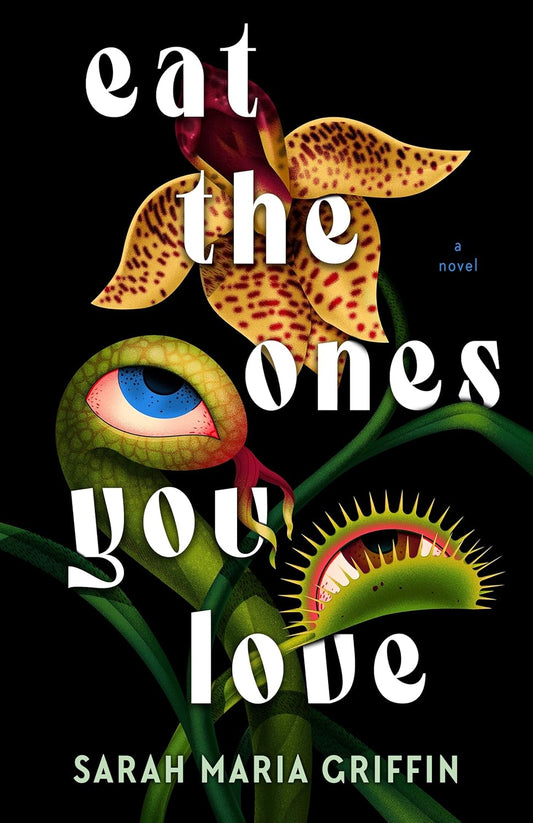 Eat the Ones You Love - Sarah Maria Griffin