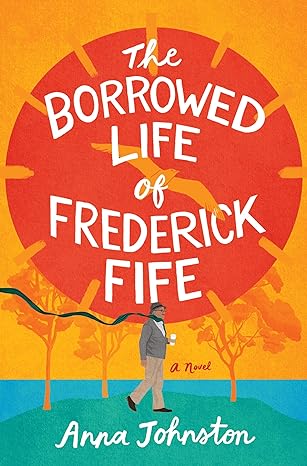 The Borrowed Life of Frederick Fife - Anna Johnston