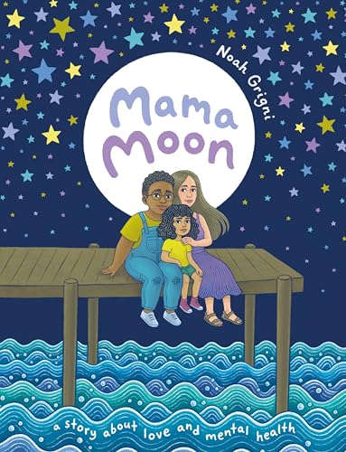 Mama Moon: A Story About Love and Mental Health - Noah Grigni