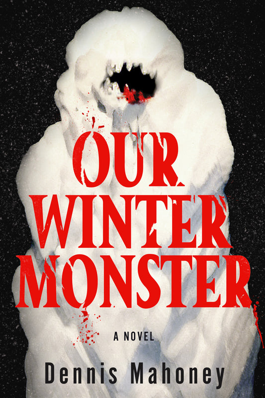 Our Winter Monster - Dennis A. Mahoney