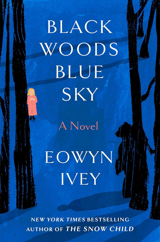 Black Woods, Blue Sky - Eowyn Ivey