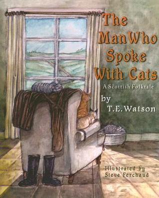 The Man Who Spoke With Cats - T.E. Watson