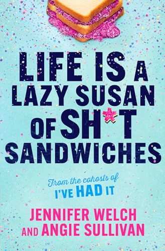 Life Is a Lazy Susan of Sh*t Sandwiches - Jennifer Welch & Angie Sullivan