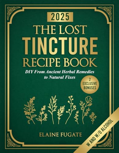 The Lost Tincture Recipe Book - Elaine Fugate