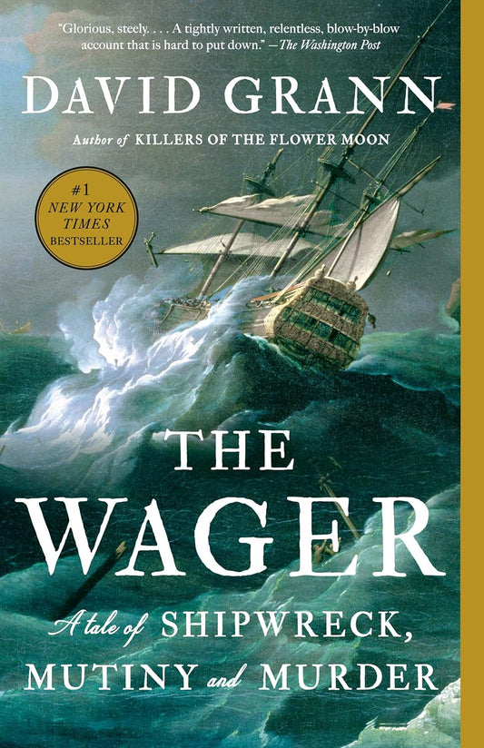 The Wager: A Tale of Shipwreck, Mutiny and Murder - David Grann