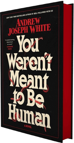 You Weren't Meant to Be Human - Andrew Joseph White