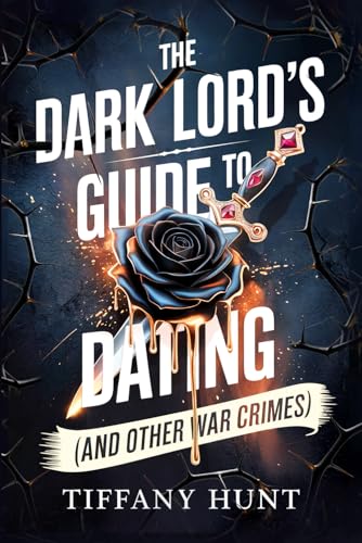 The Dark Lord's Guide to Dating (and Other War Crimes) - Tiffany Hunt