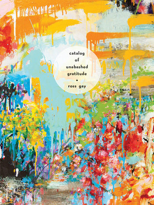 Catalog of Unabashed Gratitude - Ross Gay