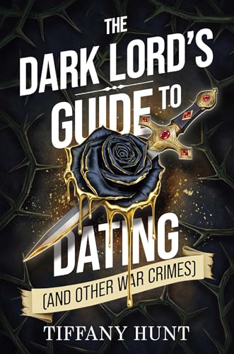 The Dark Lord's Guide to Dating (and Other War Crimes) - Tiffany Hunt