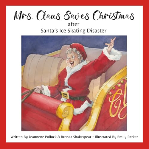 Mrs. Claus Saves Christmas After Santa's Ice Skating Disaster - Jeannene Pollock & Brenda Shakespear
