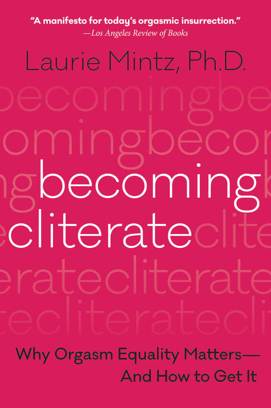Becoming Cliterate: Why Orgasm Equality Matters—And How to Get It