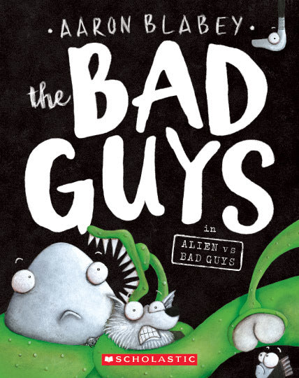 The Bad Guys in: Alien vs Bad Guys - Aaron Blabey