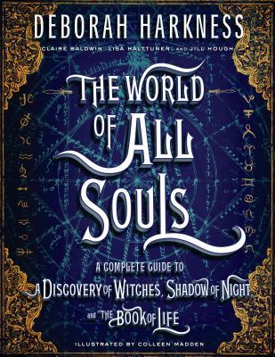 World of All Souls: The Complete Guide - Deborah Harkenss
