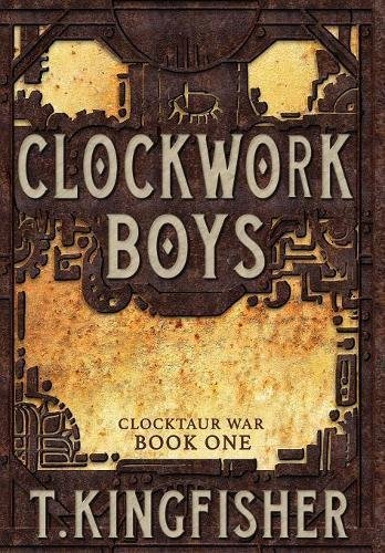 Clockwork Boys - T. Kingfisher