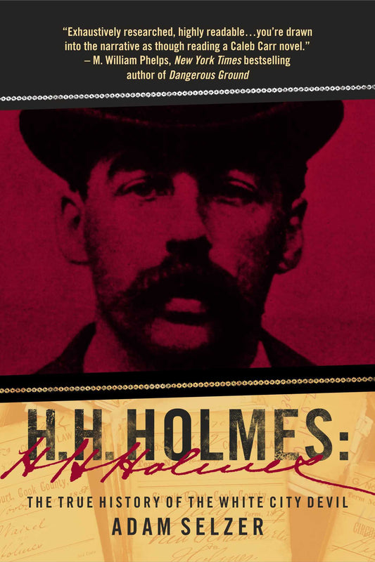 H. H. Holmes: The True History of the White City Devil - Adam Selzer