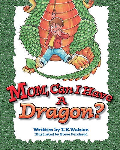 Mom Can I Have a Dragon? - T.E. Watson