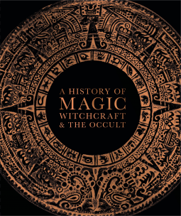 A History of Magic, Witchcraft, and the Occult - Suzannah Lipscomb