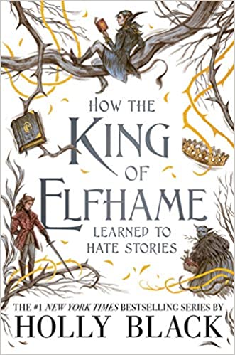 How the King of Elfhame Learned to Hate Stories - Holly Black