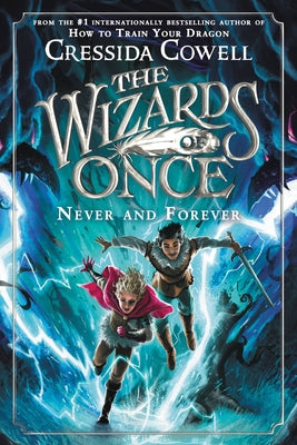 The Wizards of Once: Never and Forever - Cressida Cowell