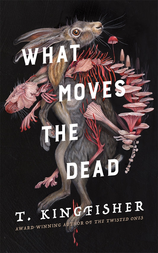 What Moves the Dead - T. Kingfisher