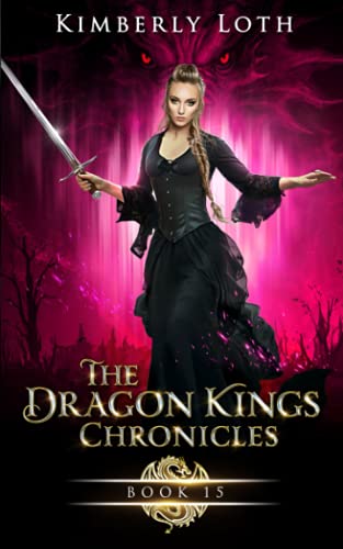 The Dragon Kings Chronicles: Book 15 - Kimberly Loth