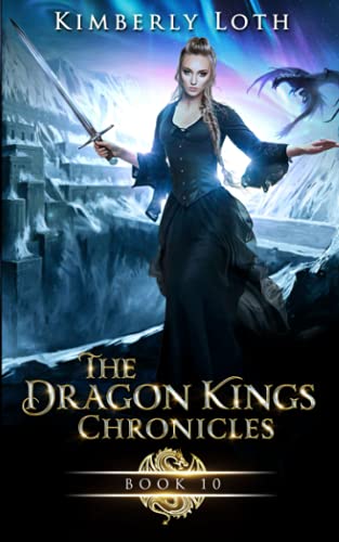 The Dragon Kings Chronicles: Book 10 - Kimberly Loth