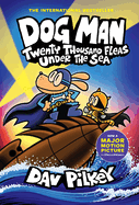 Dog Man: Twenty Thousand Fleas Under the Sea - Dav Pilkey