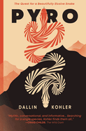Pyro: The Quest for a Beautifully Elusive Snake - Dallin Kohler
