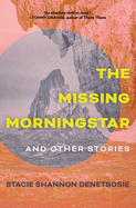 The Missing Morningstar: And Other Stories - Stacie Shannon Denetsosie