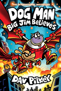 Dog Man: Big Jim Believes - Dav Pilkey